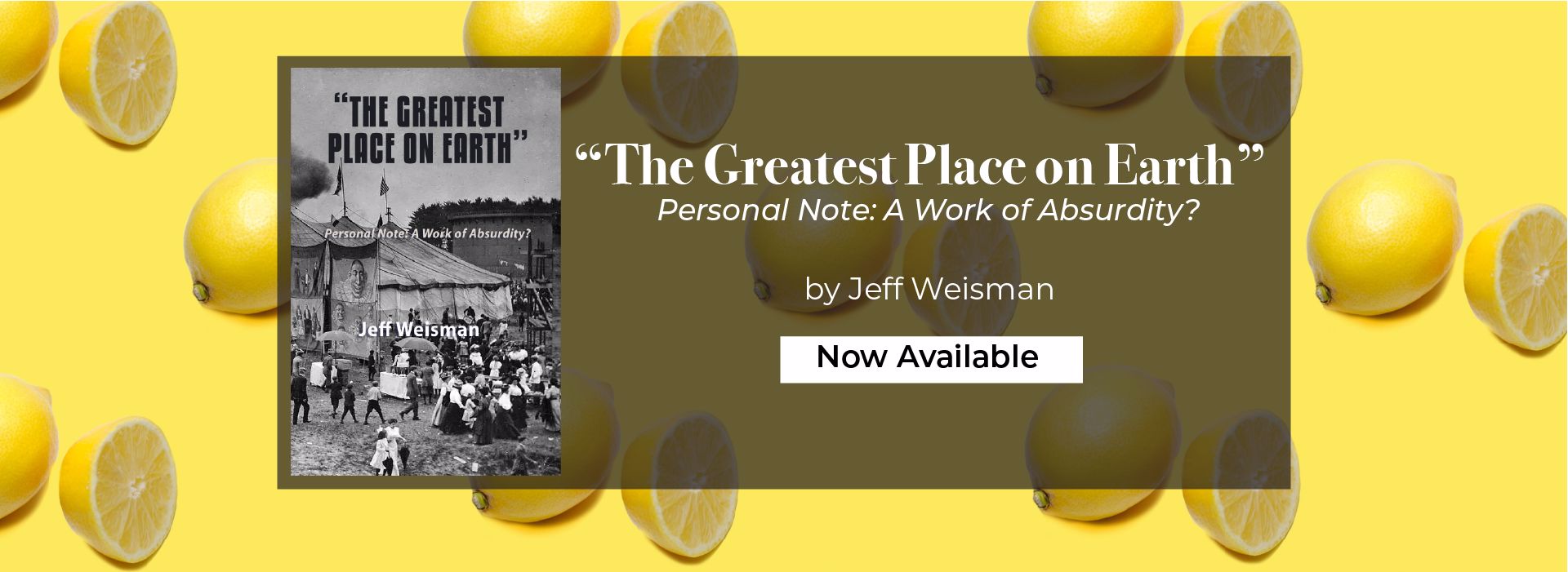 "The Greatest Place on Earth" Personal Note: A Work of Absurdity by Jeff Weisman