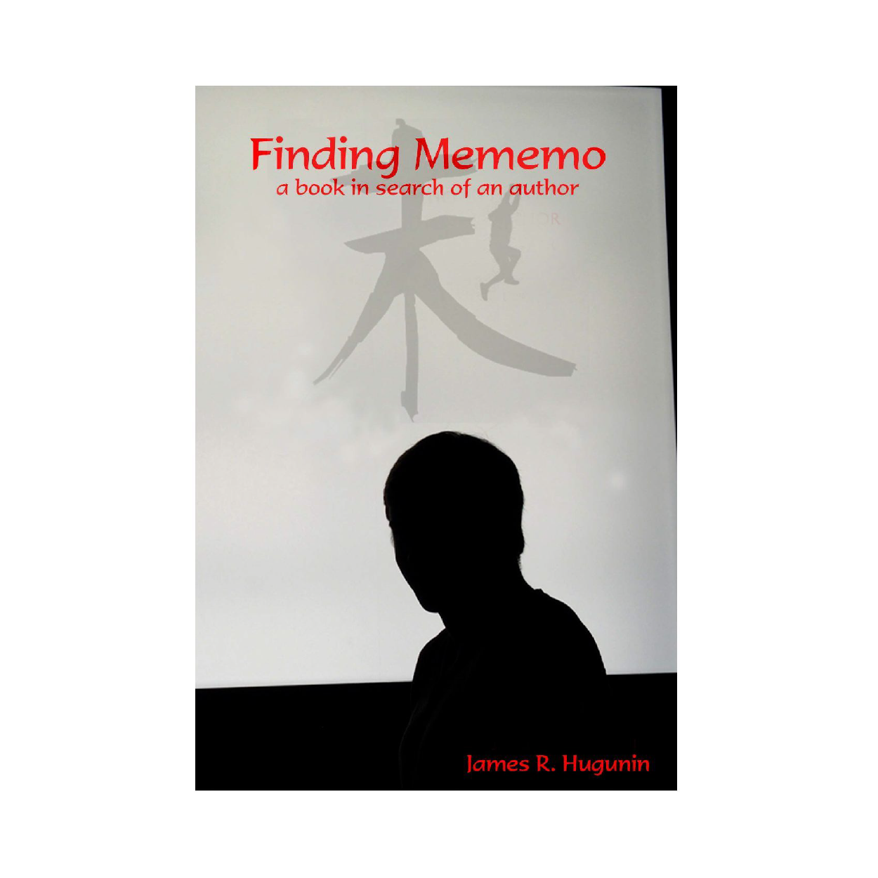 Finding Mememo: A Book in Search of an Author by James R. Hugunin