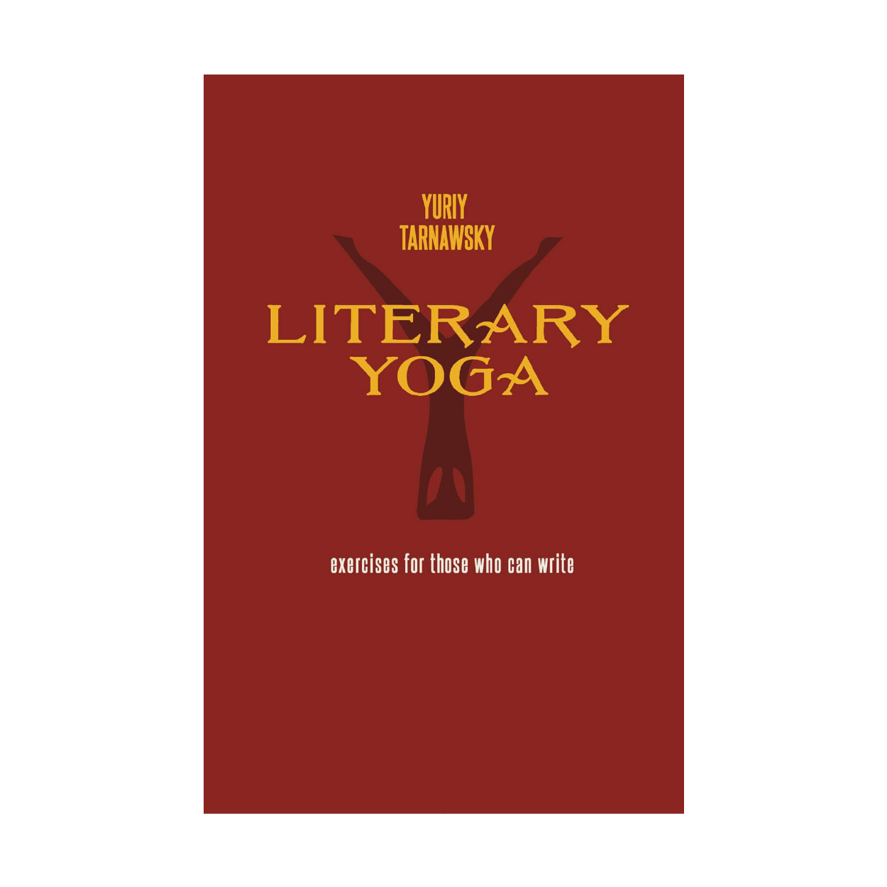 Literary Yoga (Art and Literary Work) by Yuriy Tarnawsky