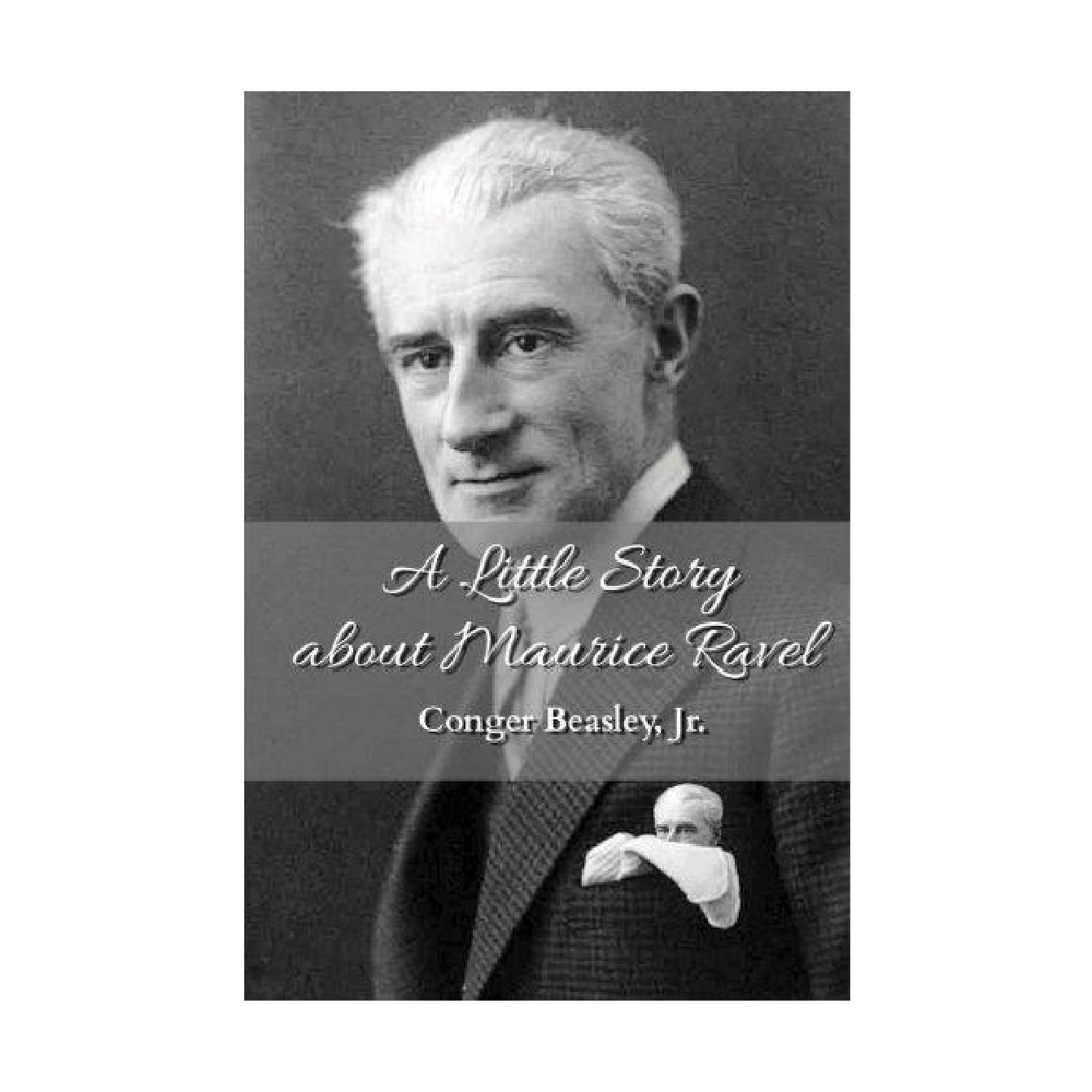 A Little Story about Maurice Ravel (Novel) by Conger Beasley Jr.