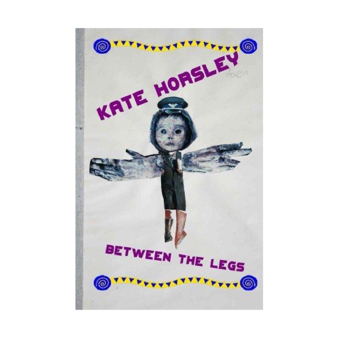 Between the Legs (Novel) by Kate Horsley