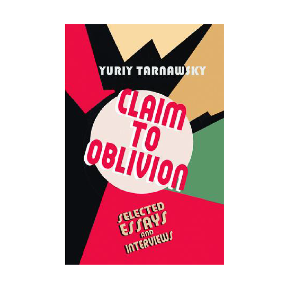 Claim to Oblivion: Selected Essays and Interviews by Yuriy Tarnawsky