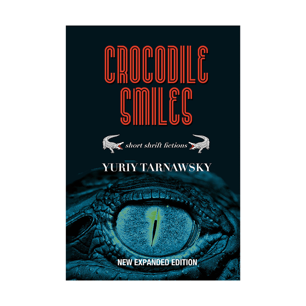 Crocodile Smiles: Short Shrift Fictions by Yuriy Tarnawsky