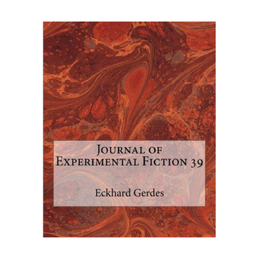 Journal of Experimental Fiction 39 (Anthology) by Eckhard Gerdes