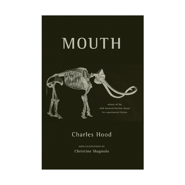 Mouth (Novel) by Charles Hood - 2016 Kenneth Patchen Award Winner