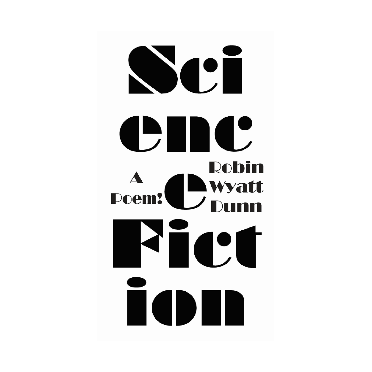 Science Fiction: A Poem! (Art and Literary) by Robin Wyatt Dunn