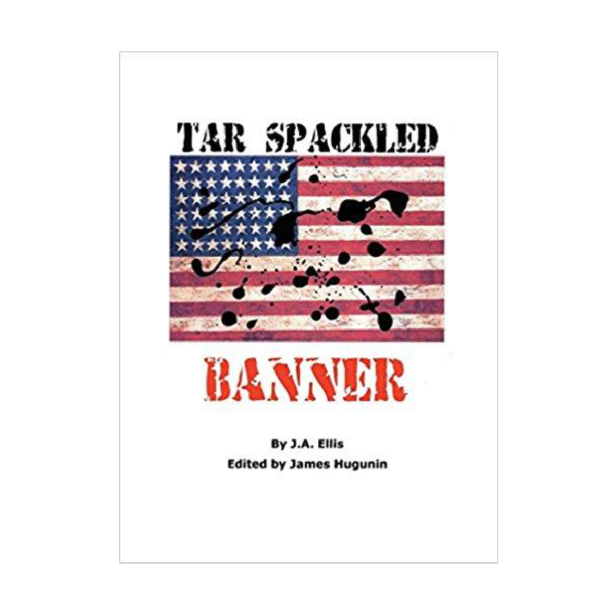 Tar Spackled Banner (Novel) by James R. Hugunin
