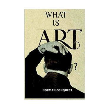 What Is Art? (Art and Literary Work) by Norman Conquest